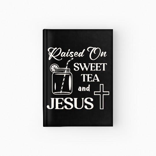 Raised On Sweet Tea And Jesus LIKE US ON FACEBOOK Hardcover Journal