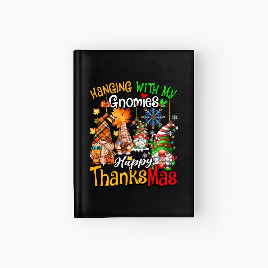 Hanging With My Gnomies Happy Thanksmas Gnomes Hardcover Journal