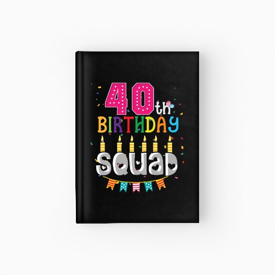 40th Birthday Squad B-day Party Forty Years Old Hardcover Journal