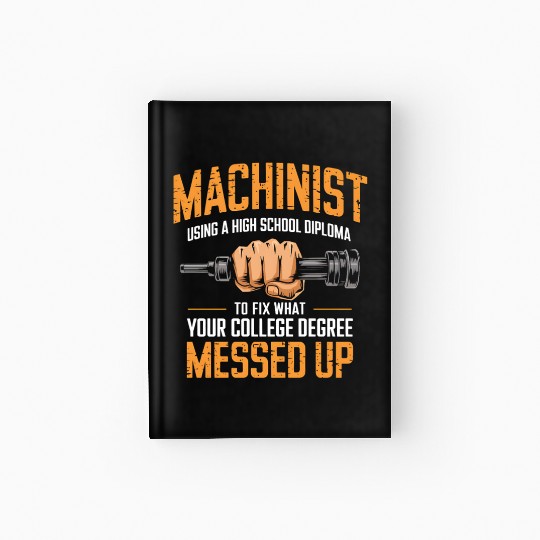 Machinist Using A High School Diploma Hardcover Journal