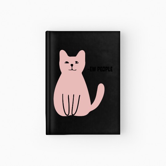 Ew People Funny Sarcastic Cat Art Hardcover Journal