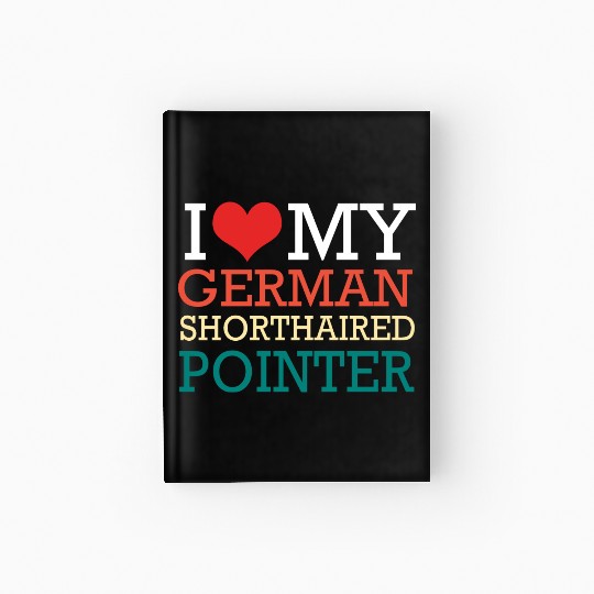 GSP Owner I Love My German Shorthaired Pointer Hardcover Journal