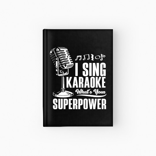 I Sing Karaoke What Is Your Superpower Hardcover Journal
