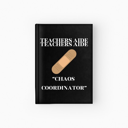 teachers aid, chaos coordinator Hardcover Journal