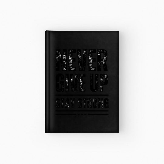 Black Never Give Up Stay Strong Hardcover Journal