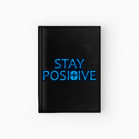 Stay Positive - Uplifting and Motivational Design Hardcover Journal