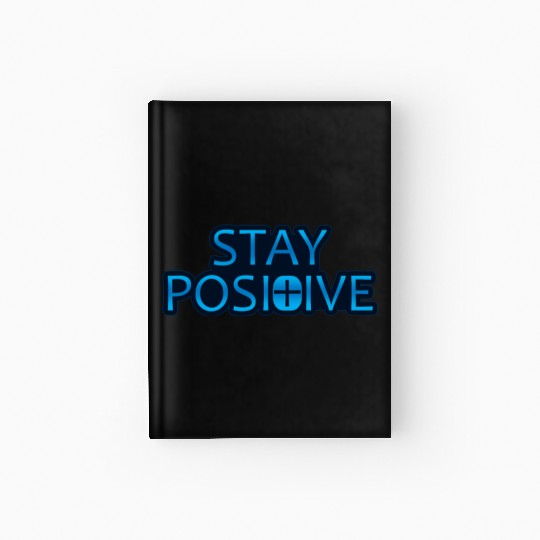 Stay Positive - Uplifting and Motivational Design Hardcover Journal