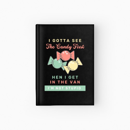 I Gotta See The Candy First I m Not Stupid Hardcover Journal