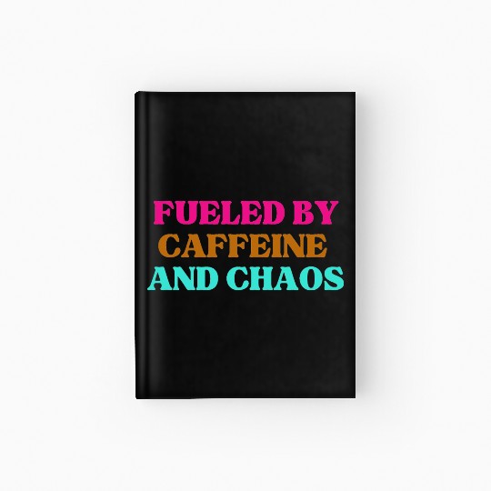 Funny Mom Mothers Day fueled by caffeine and chaos Hardcover Journal