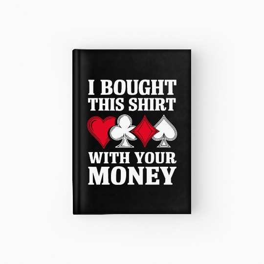 I Bought This Hardcover Journal With Your Money Texas Holdem.