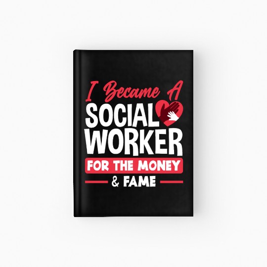 I Became A Social Worker For Money And Fame Hardcover Journal