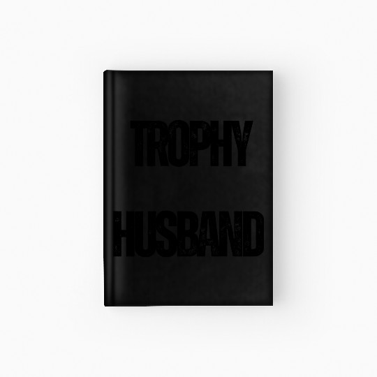 Trophy Husband Funny Confident Marriage Joke Hardcover Journal