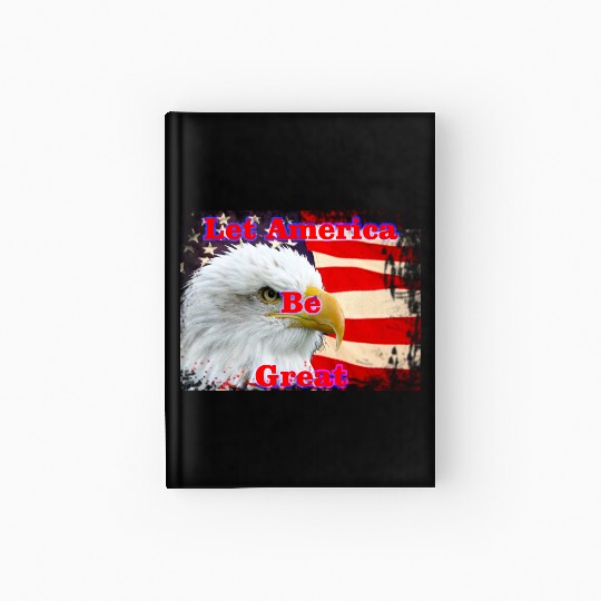 LET AMERICA BE GREAT Hardcover Journal