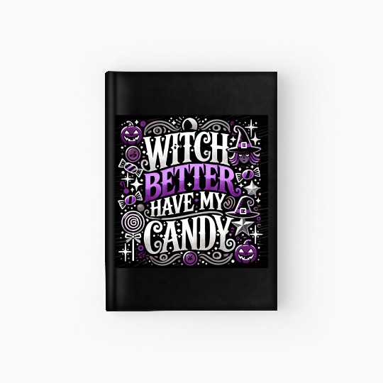 "Witch Better Have My Candy - Halloween Fun" Hardcover Journal