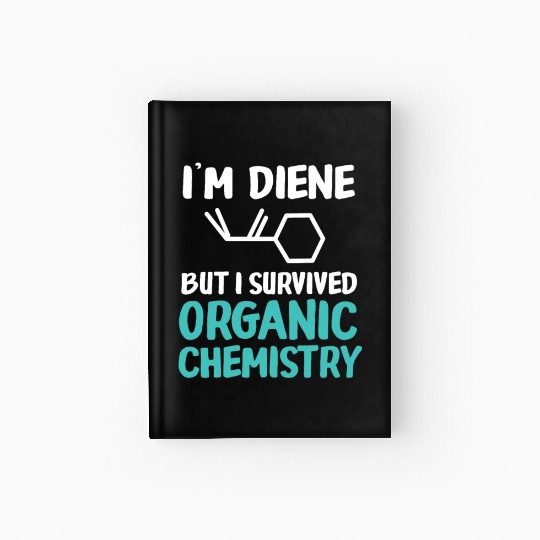 I'm Diene But I Survived Funny Organic Chemistry Hardcover Journal