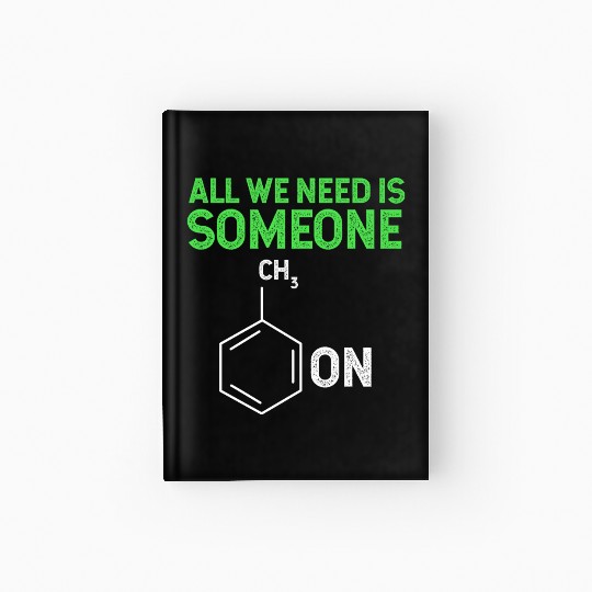All We Need Is Someone Funny Organic Chemistry Hardcover Journal