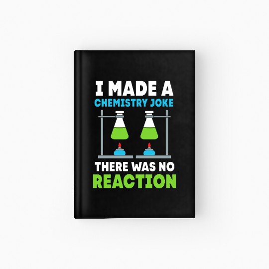 I Made A Chemistry Joke Funny Organic Chemistry Hardcover Journal