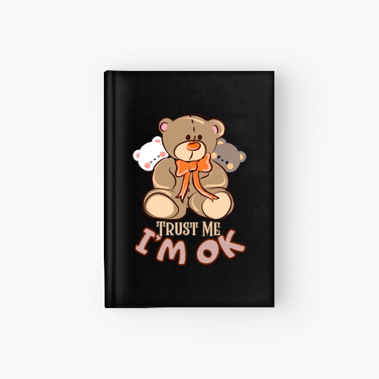 Trust me, I'm OK-Teddy bear Hardcover Journal