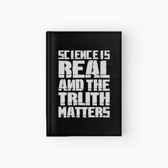 Science Is Real And The Truth Matters Hardcover Journal