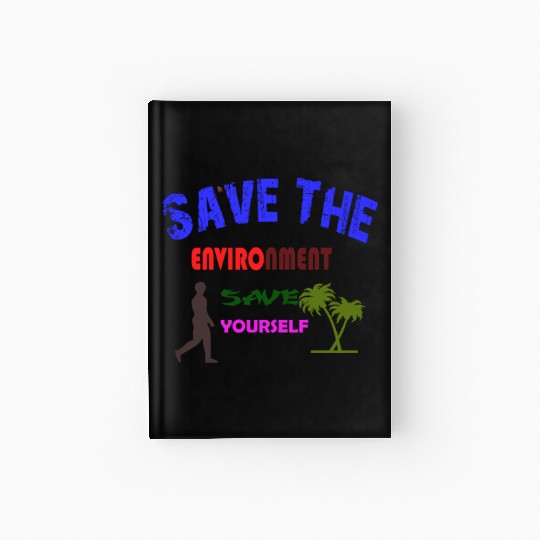 Save the environment save Hardcover Journal