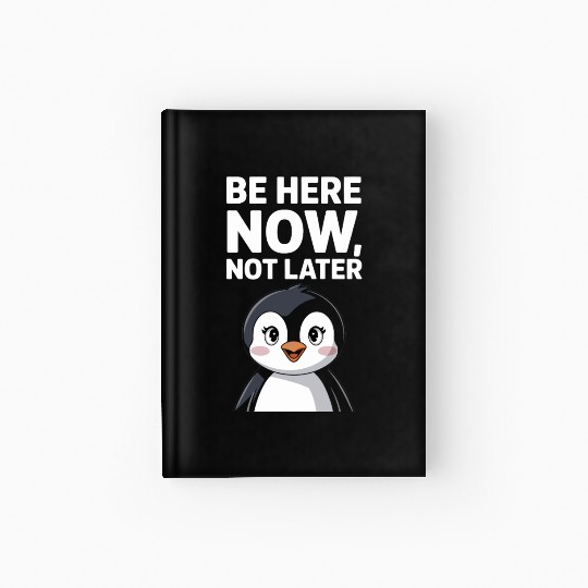 Mindfulness: Be Here Now, Not Later Hardcover Journal