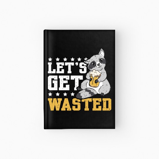 Let's get wasted beer raccoon Hardcover Journal