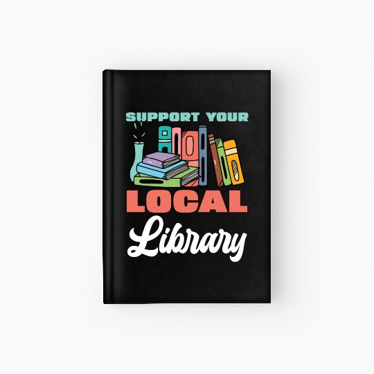 Support Your Local Library Books Reading Hardcover Journal