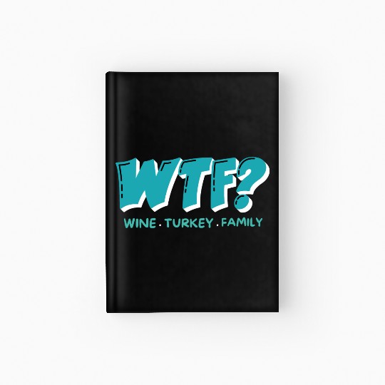 WTF Wine Turkey Family Funny Thanksgiving Hardcover Journal