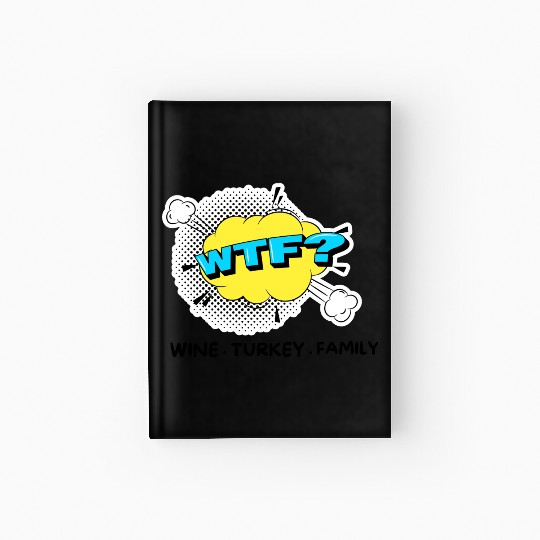 WTF Wine Turkey Family Funny Thanksgiving Hardcover Journal