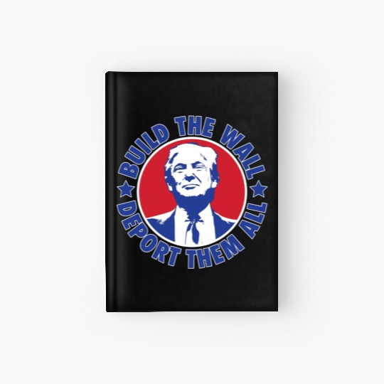 Donald Trump 2024 Deport Them All President Hardcover Journal