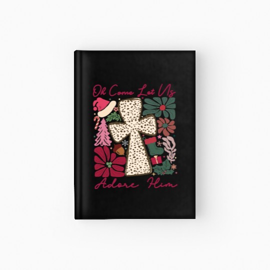 Oh Come Let Us Adore Him Funny Chrismas Jesus Hardcover Journal