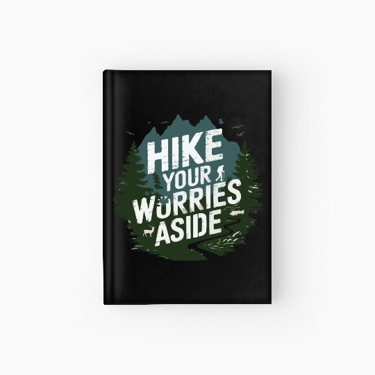 Hike Your Worries Aside - Hiking Mental Health Hardcover Journal
