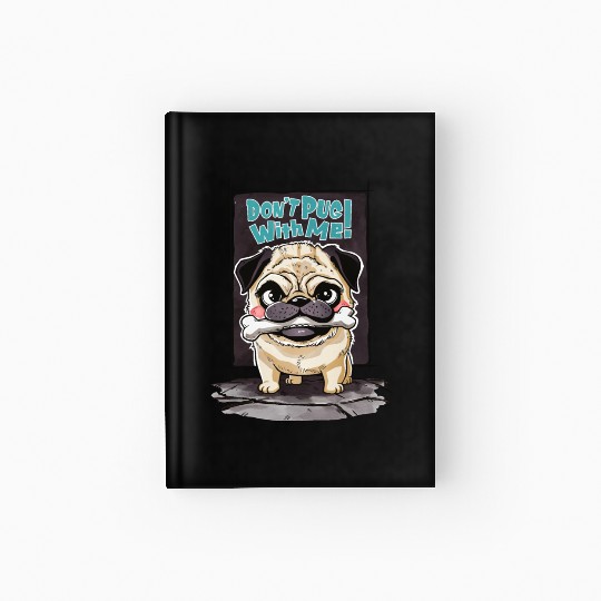 Don't Pug With Me: A Pug's Playful Warning Hardcover Journal