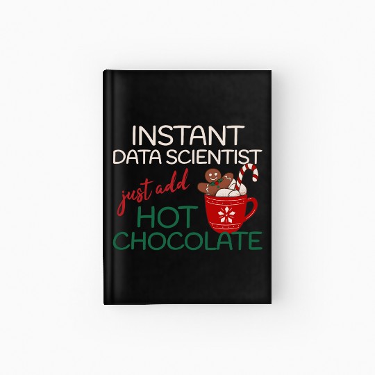 Data Scientist xmas just add hot Chocolate Hardcover Journal