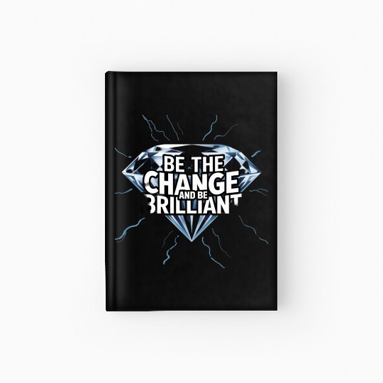 Be The Change and Be Brilliant Hardcover Journal