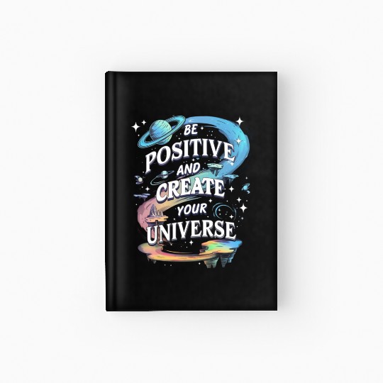 Be Positive And Create Your Universe Hardcover Journal