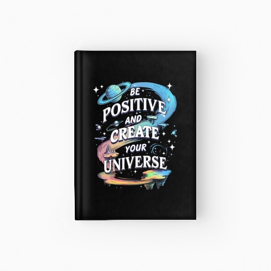Be Positive And Create Your Universe Hardcover Journal