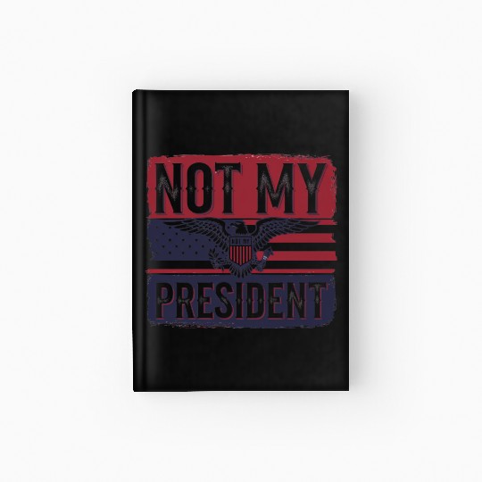 Not My President - Anti Trump Hardcover Journal