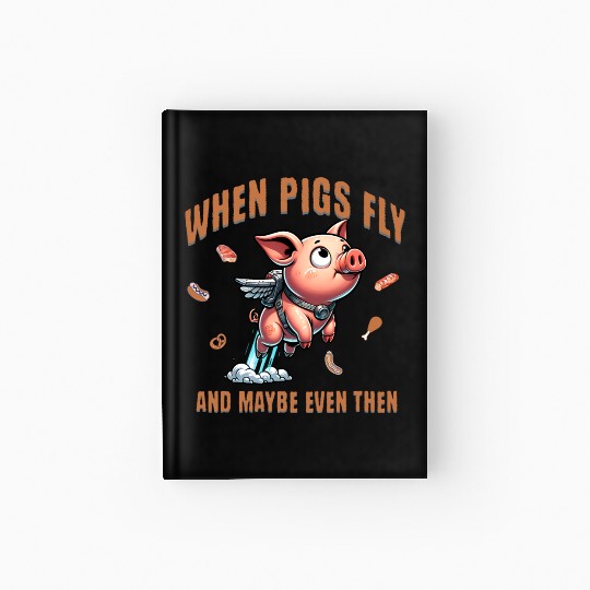 When pigs fly and maybe even then Airborne Porcine Hardcover Journal