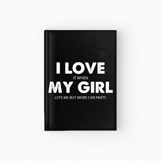 I Love My Girl Funny Hardcover Journal for Men Car Guy Hardcover Journal