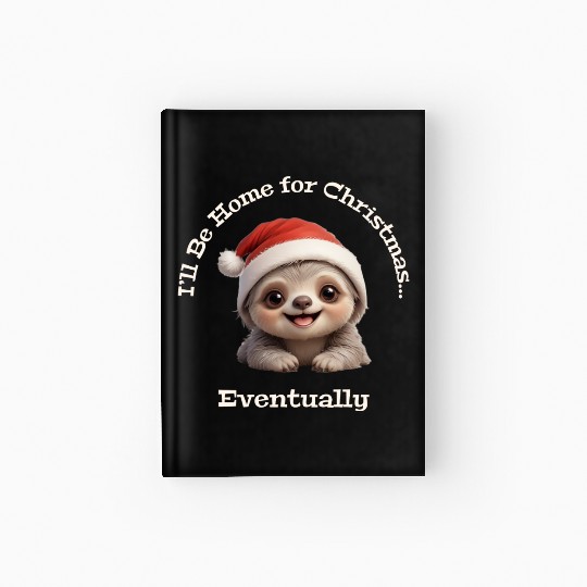 I’ll Be Home for Christmas... Eventually, Sloth Hardcover Journal