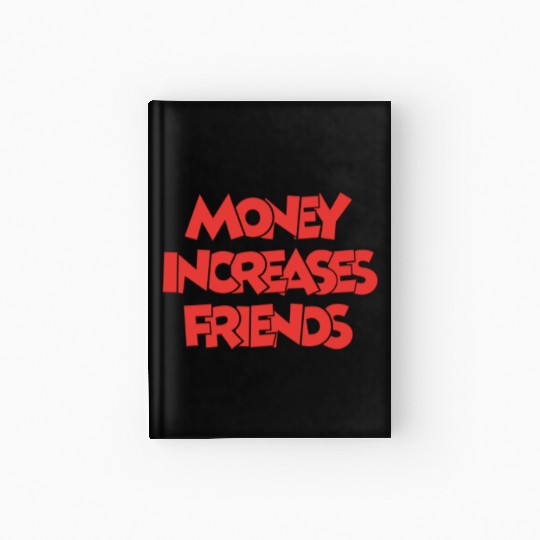 Money increases friends Hardcover Journal