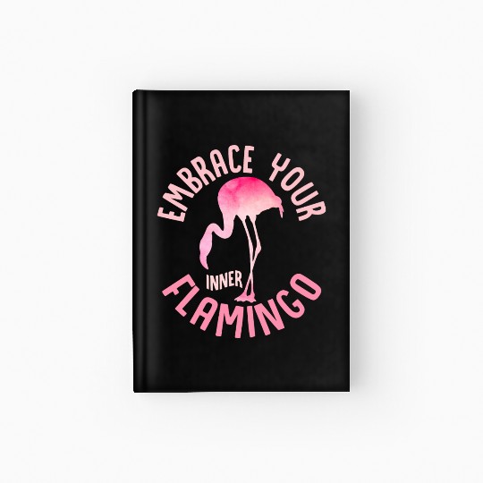 Embrace Your Inner Flamingo Cute Pink Bird Hardcover Journal