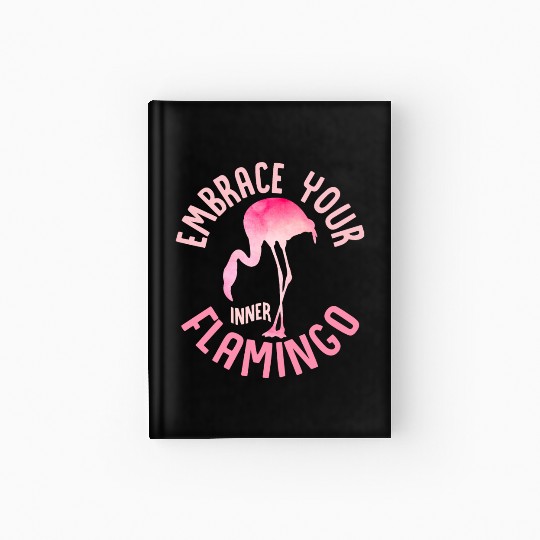 Embrace Your Inner Flamingo Cute Pink Bird Hardcover Journal