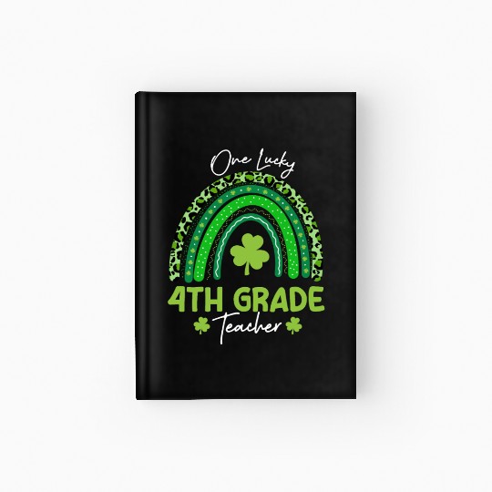 One Lucky 4th Grade Teacher St Patrick's day Hardcover Journal