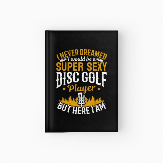 Disc Golfing - Super Sexy Disc Golf Player Hardcover Journal