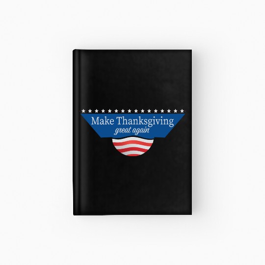 Make Thanksgiving Great Again Hardcover Journal