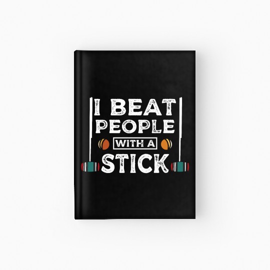 I beat people with a stick Croquet player Hardcover Journal