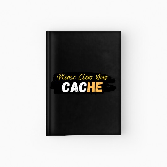 Please Clear Your Cache Hardcover Journal