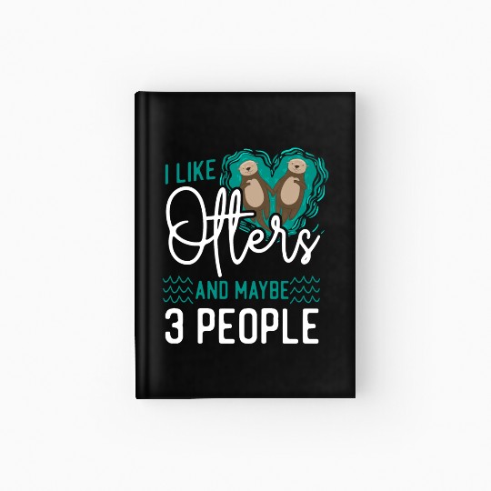 Otter I Like Otters And Maybe 3 Hardcover Journal